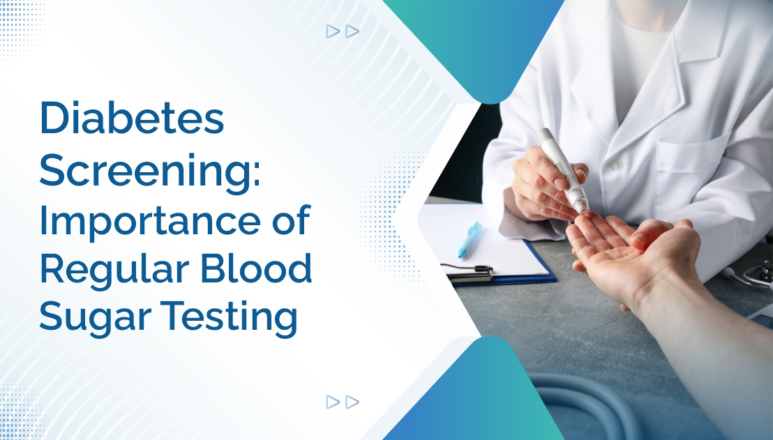 Diabetes Screening: Importance of Regular Blood Sugar Testing
